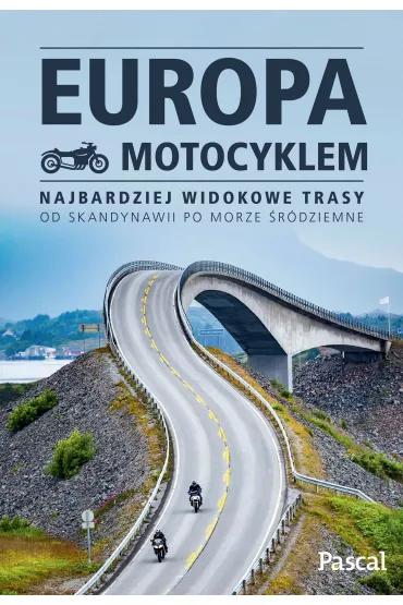 Europa motocyklem. Najbardziej widokowe trasy od Skandynawii po Morze �r�dziemne