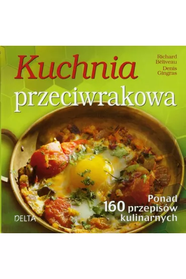 Kuchnia przeciwrakowa. Ponad 160 przepis�w kulinarnych - Richard Beliveau, Denis Gingras