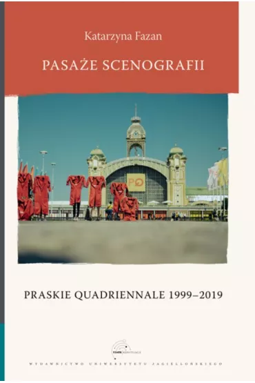 Pasa�e scenografii. Praskie Quadriennale 1999-2019 - Katarzyna Fazan
