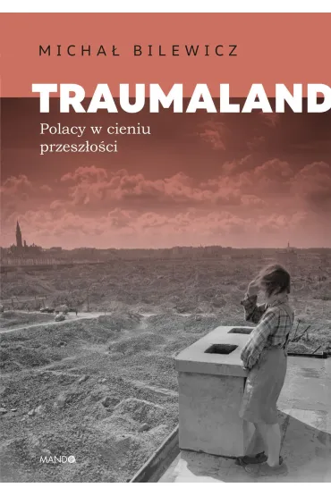 Traumaland. Polacy w cieniu przesz�o�ci - Micha� Bilewicz