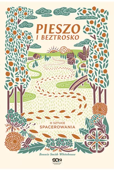 Pieszo i beztrosko. O sztuce spacerowania - Bonnie Smith  Whitehouse