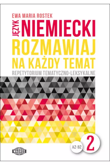 J�zyk niemiecki A2-B2. Rozmawiaj na ka�dy temat. Repetytorium tematyczno-leksykalne. Cz�� 2 - Ewa Rostek