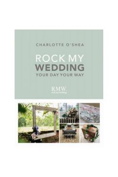ROCK MY WEDDING YOUR DAY YOUR WAY Charlotte Oshea