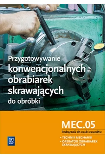 Przygotowywanie konwencjonalnych obrabiarek skrawajcych do obrbki. Kwalifikacja MEC.05. Szkoy ponadgimnazjalne. Podrcznik do nauki zawodw technik mechanik i operator obrabiarek skrawajcych - Janusz Figurski, Stanisaw Popis