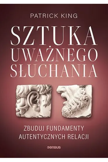 Sztuka uwa�nego s�uchania. Zbuduj fundamenty autentycznych relacji - Patrick King