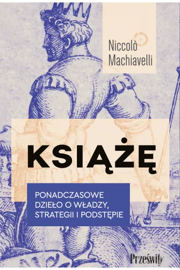 Ksi���. Ponadczasowe dzie�o o w�adzy, strategii i podst�pie - Niccolo Machiavelli