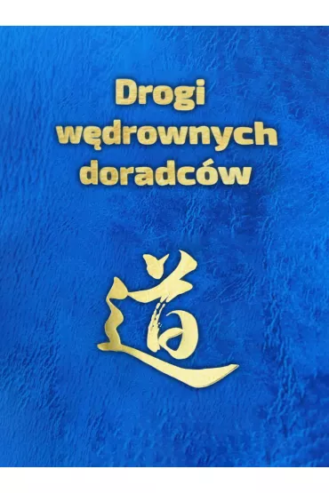 Drogi w�drownych doradc�w. Idee, s�owa i czyny tw�rc�w chi�skiej cywilizacji - Piotr Plebaniak