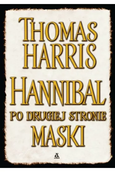 Hannibal. Po drugiej stronie maski. Hannibal Lecter. Tom 4 - Thomas Harris