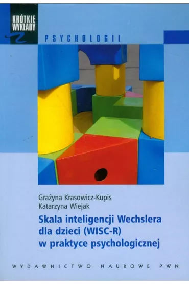 Skala inteligencji Wechslera dla dzieci (WISC-R) w praktyce psychologicznej - Gra�yna Krasowicz-Kupis, Katarzyna Wiejak