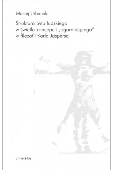Struktura bytu ludzkiego w �wietle koncepcji "ogarniaj�cego" w filozofii Karla Jaspersa - Maciej Urbanek