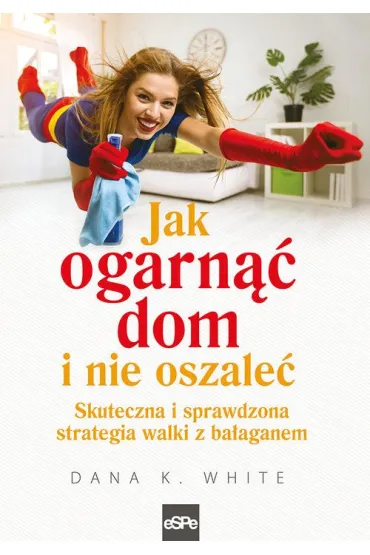 Jak ogarn�� dom i nie oszale� - Dana White