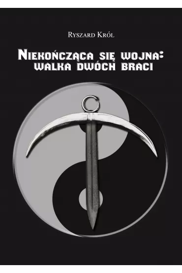 Nieko�cz�ca si� wojna: walka dw�ch braci - Ryszard Kr�l