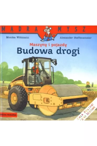 M�dra mysz - Maszyny i pojazdy. Budowa drogi - Monika Wittmann