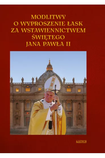 Modlitwa o wyproszenie �ask za wstaw. JP II - Boles�aw Prus