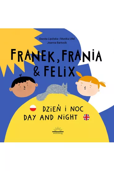Dzie� i Noc. Day and night. Franek, Frania i Felix - Dorota Lipi�ska, Monika  Ufel