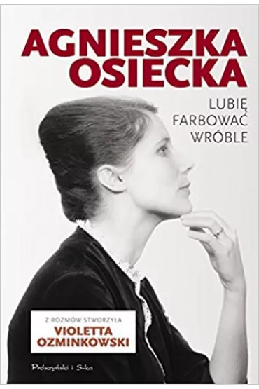 Lubi� farbowa� wr�ble - Agnieszka Osiecka, Violetta Ozminkowski