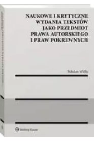 Naukowe i krytyczne wydania tekst�w jako przedmiot prawa autorskiego i praw pokrewnych - Bohdan  Wid�a