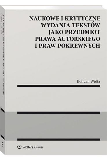 Naukowe i krytyczne wydania tekstów jako przedmiot prawa autorskiego i praw pokrewnych