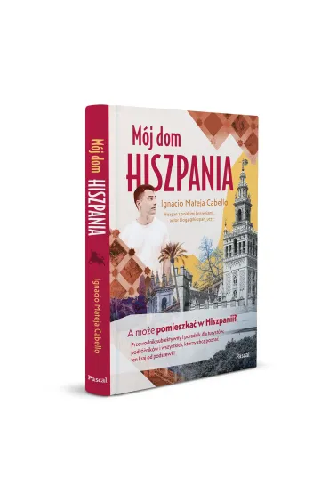 M�j dom, Hiszpania. A mo�e pomieszka� w Hiszpanii? Przewodnik subiektywny i poradnik dla turyst�w, podr�nik�w i wszystkich, kt�rzy chc� pozna� ten kraj od podszewki - Ignacio Mateja Cabello