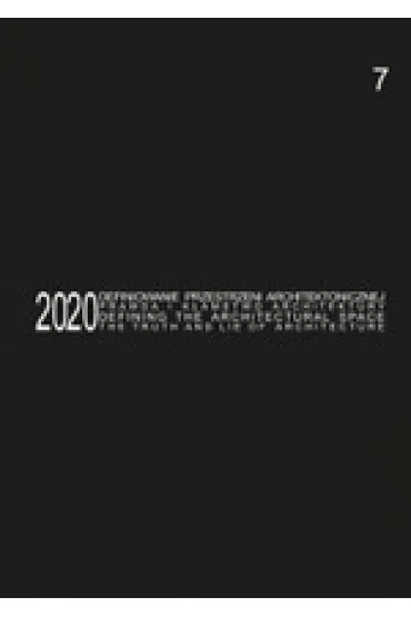 Defining the Architectural Space, 2020 vol. 7. The Truth and Lie of Architecture / Definiowanie przestrzeni architektonicznej - prawda i k�amstwo architektury - Tomasz Koz�owski