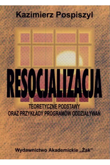 Resocjalizacja   Teoretyczne podstawy oraz przyk�ady program�w oddzia�ywa� - Kazimierz Pospiszyl