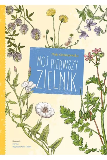 M�j pierwszy zielnik - Dorota Wojciechowska, Maja Graniszewska