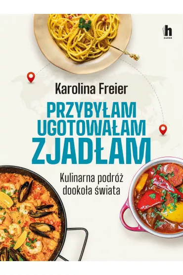 Przyby�am, ugotowa�am, zjad�am. Kulinarna podr� dooko�a �wiata - Karolina Freier