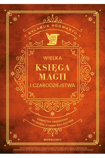 Wielka Ksi�ga Magii i Czarodziejstwa. Kompletny przewodnik po edukacji Harry`ego Pottera - MuggleNet