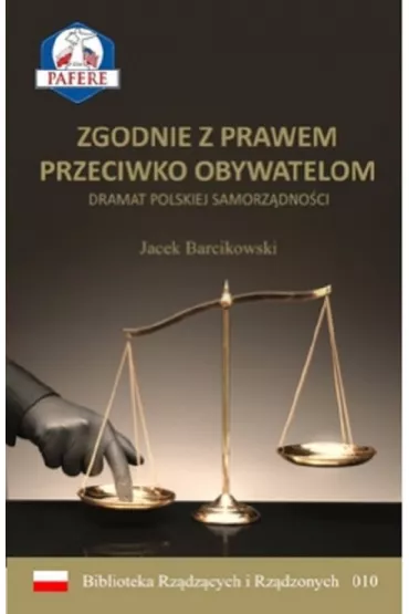 Zgodnie z prawem przeciwko obywatelom. Dramat polskiej samorz�dno�ci - Jacek  Barcikowski