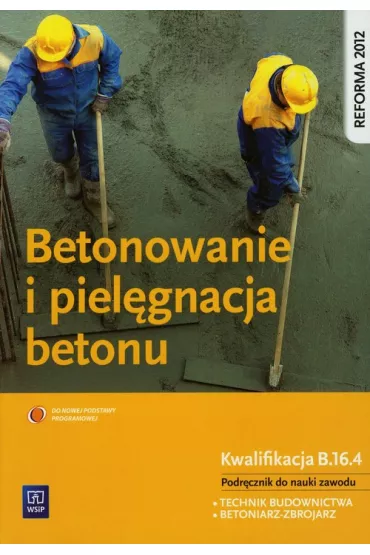Betonowanie i piel�gnacja betonu. Podr�cznik do nauki zawodu technik budownictwa - Miros�aw Koz�owski