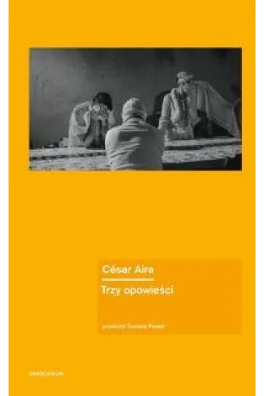 Trzy opowie�ci - Csar Aira