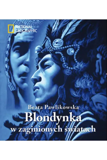 Blondynka w zaginionych �wiatach * * - Beata Pawlikowska