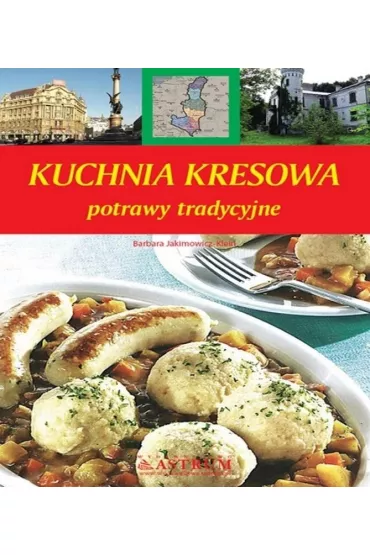 Kuchnia kresowa. Potrawy tradycyjne TW A5 w.2022 - Barbara Jakimowicz-Klein