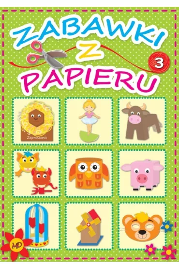 Zabawki z papieru 3 - Dorota Skwark