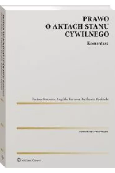 Prawo o aktach stanu cywilnego Komentarz - Bart�omiej Opali�ski, Bartosz  Kotowicz, Angelika  Kurzawa