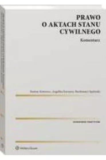 Prawo o aktach stanu cywilnego Komentarz - Bart�omiej Opali�ski, Bartosz  Kotowicz, Angelika  Kurzawa