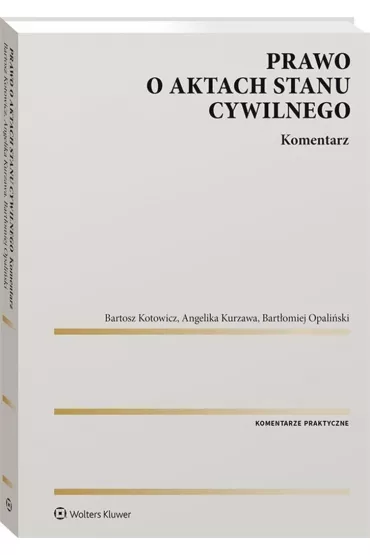 Prawo o aktach stanu cywilnego Komentarz - Bart�omiej Opali�ski, Bartosz  Kotowicz, Angelika  Kurzawa