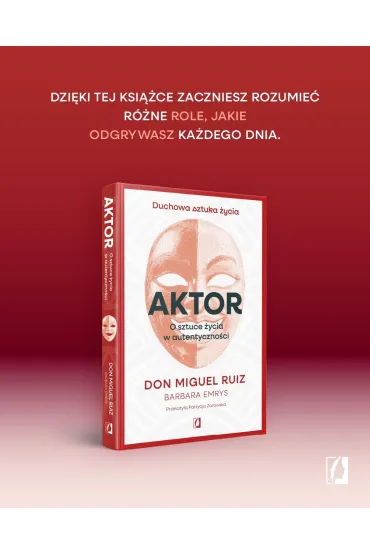 Aktor. O sztuce �ycia w autentyczno�ci - Miguel Ruiz