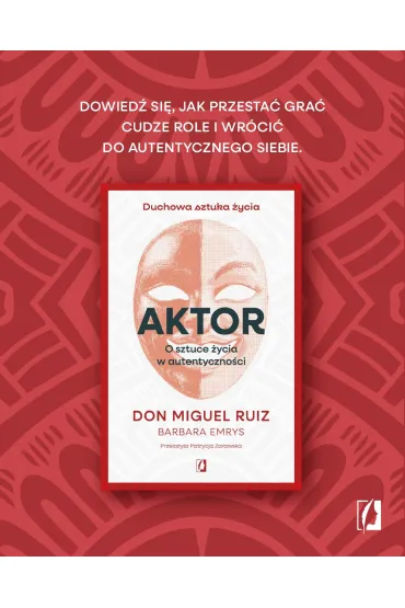 Aktor. O sztuce �ycia w autentyczno�ci - Miguel Ruiz