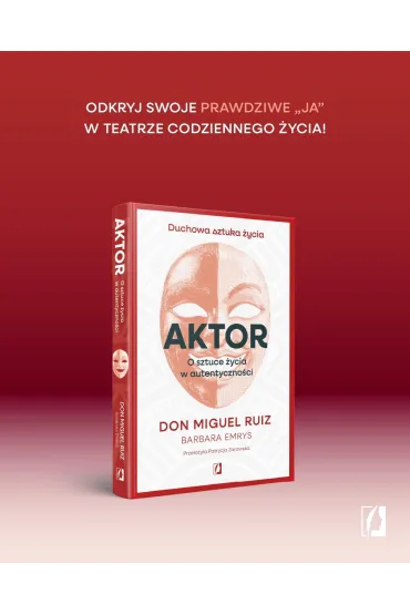 Aktor. O sztuce �ycia w autentyczno�ci - Miguel Ruiz