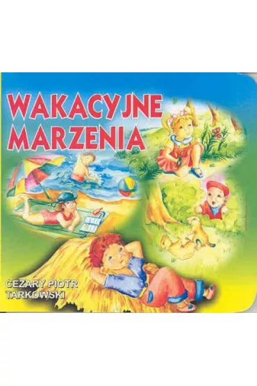 Klasyka wierszyka - Wakacyjne marzenia - Cezary Piotr Tarkowski