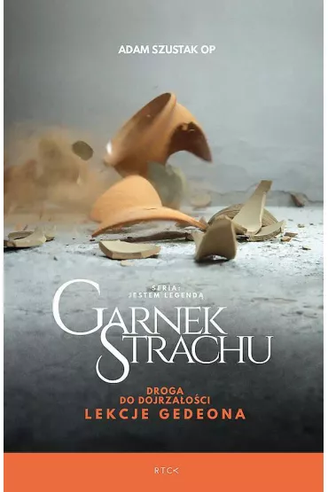 Garnek Strachu. Droga do dojrza�o�ci. Lekcje Gedeona - Adam Szustak