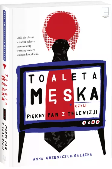 Toaleta m�ska, czyli pi�kny pan z telewizji - Anna Grzeszczuk-Ga��zka
