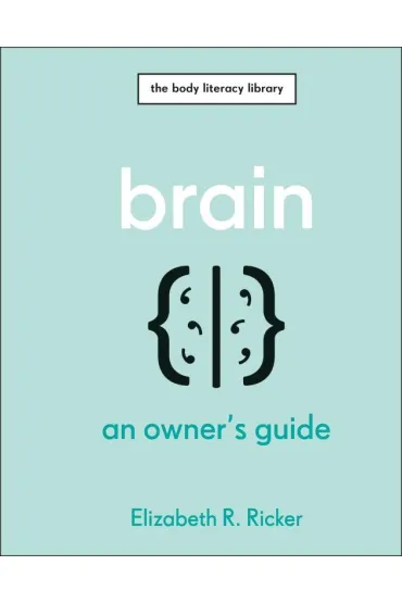 Brain. An Owner's Guide - Elizabeth R Ricker