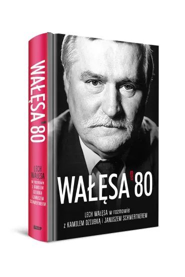 Wa��sa '80. Lech Wa��sa w rozmowie z Kamilem Dziubk� i Januszem Schwertnerem - Lech Wa��sa, Janusz  Schwertner, Kamil  Dziubka