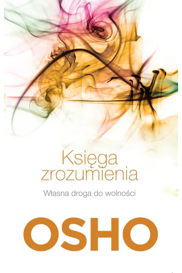 Ksi�ga zrozumienia. W�asna droga do wolno�ci - Osho
