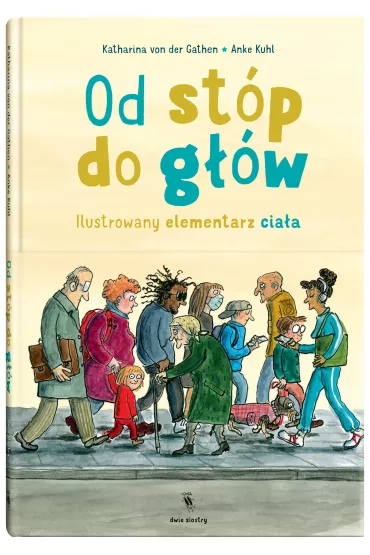 Od st�p do g��w. Ilustrowany elementarz cia�a - Katharina von der Gathen