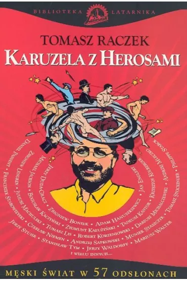 Karuzela z Herosami - czyli m�ski �wiat w 57 ods�onach - Tomasz Raczek
