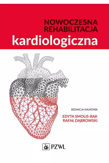 Nowoczesna rehabilitacja kardiologiczna - Edyta  Smolis-B�k, Rafa�  D�browski