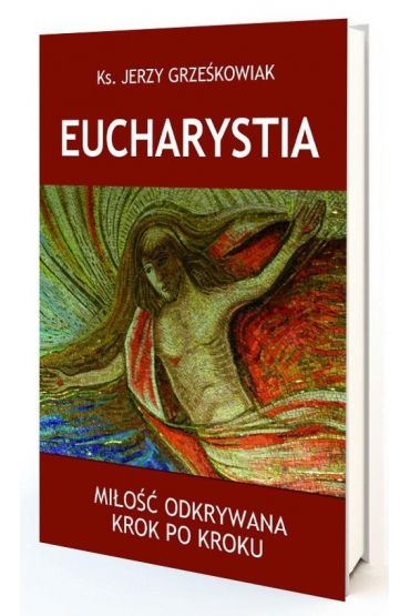 Eucharystia. Miłość odkrywana krok po kroku